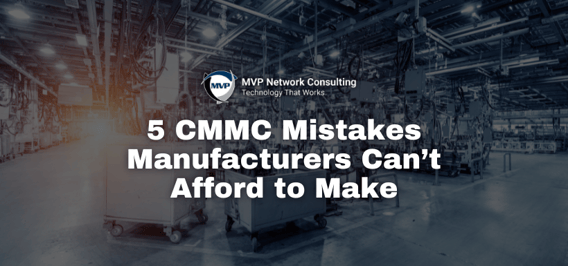 5-CMMC-Mistakes-Manufacturers-Cant-Afford-to-Make